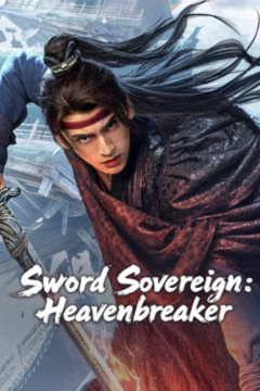 ดูหนังออนไลน์ Sword Sovereign Heavenbreaker (2025) ยอดกระบี่ ทลายสวรรค์